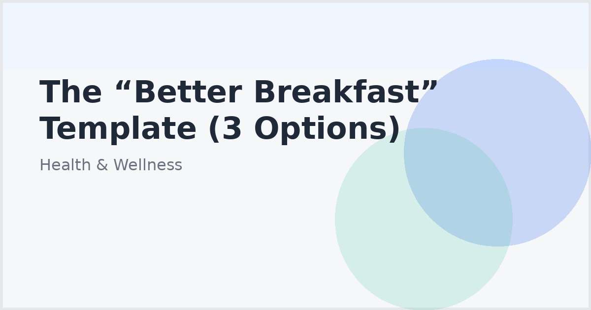 The “Better Breakfast” Template (3 Options)