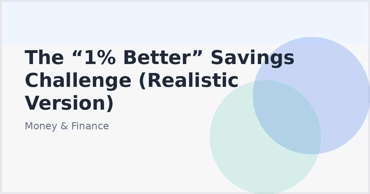 The “1% Better” Savings Challenge (Realistic Version)