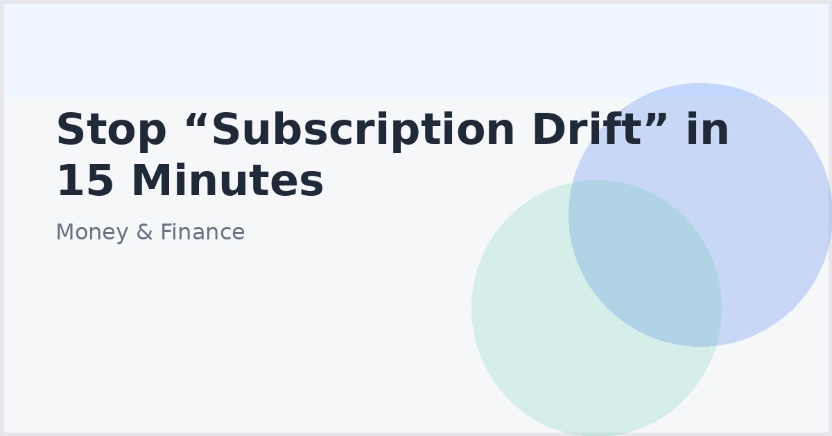 Stop “Subscription Drift” in 15 Minutes